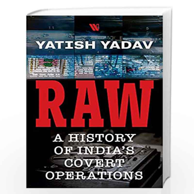 RAW: A History of India's Covert Operations by Yatish Yadav Book-9789389648096