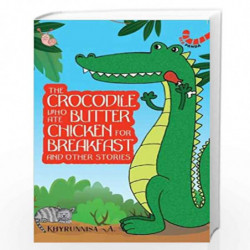 The Crocodile Who Ate Butter Chicken for Breakfast and Other Stories by Khyrunnisa A , Meenakshi Iyer Book-9789389648348