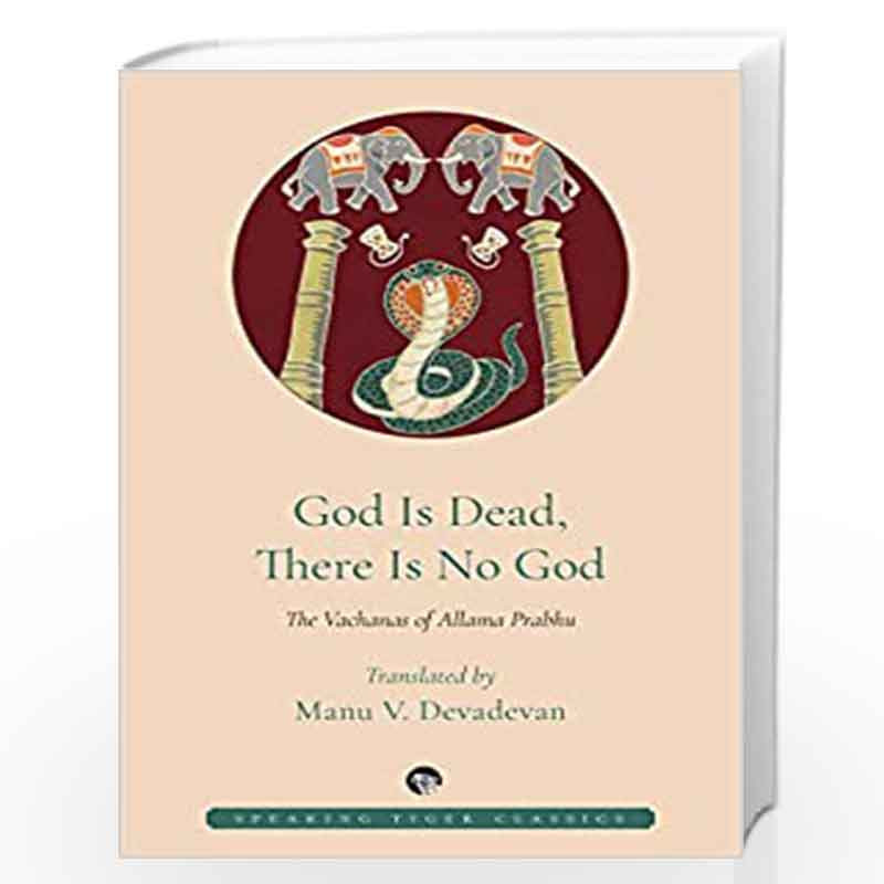 God is Dead, There is No God: The Vachanas of Allama Prabhu by Translated By Manu V. Devadevan Book-9789389692082