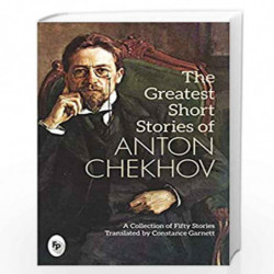 The Greatest Short Stories of Anton Chekhov: A Collection Of Fifty Stories by ANTON CHEKHOV Book-9789389717105