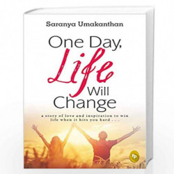 One Day, Life Will Change: A story of love and inspiration to win life when it hits you hard . . . by Saranya Umakanthan Book-97