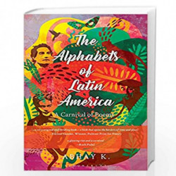 The Alphabets of Latin America: A Carnival of Poems by Abhay K. Book-9789389867909