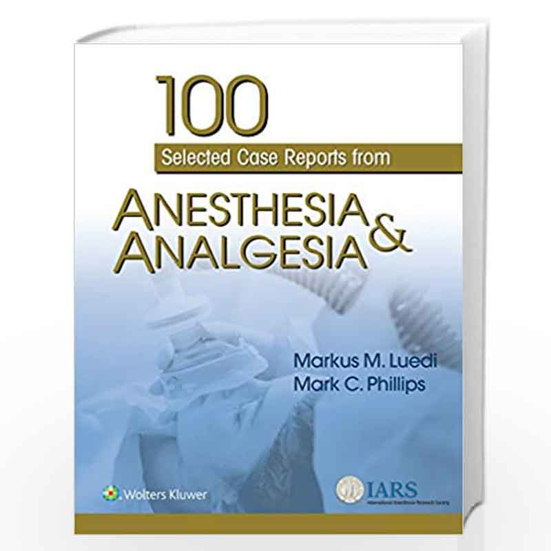 100 SELECTED CASE REPORTS FROM ANESTHESIA AND ANALGESIA (PB 2019) by LUEDI M M Book-9781975115326