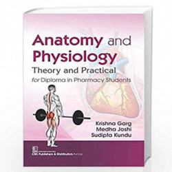 ANATOMY AND PHYSIOLOGY THEORY AND PRACTICAL FOR DIPLOMA IN PHARMACY STUDENTS (PB 2019) by GARG K Book-9789387964945