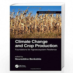 Climate Change and Crop Production: Foundations for Agroecosystem Resilience (Advances in Agroecology) by BENKEBLIA N Book-97811