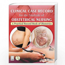 CLINICAL CASE RECORD FOR THE STUDENTS OF OBSTETRICAL NURSING 2ED (PB 2019) by KUMARI S. Book-9789388178518