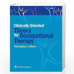 CLINICALLY ORIENTED THEORY FOR OCCUPATIONAL THERAPY (PB 2019) by ALTERIO C J Book-9781496389534