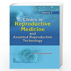 CLINICS IN REPRODUCTIVE MEDICINE AND ASSISTED REPRODUCTIVE TECHNOLOGY VOL 3 (HB 2019) by CHAKRAVARTY B.N Book-9789388108997