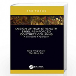 Design of High Strength Steel Reinforced Concrete Columns: A Eurocode 4 Approach (CRC Focus) by CHIEW S P Book-9780815384601