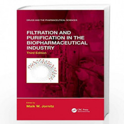 Filtration and Purification in the Biopharmaceutical Industry, Third Edition (Drugs and the Pharmaceutical Sciences) by JORNITZ 
