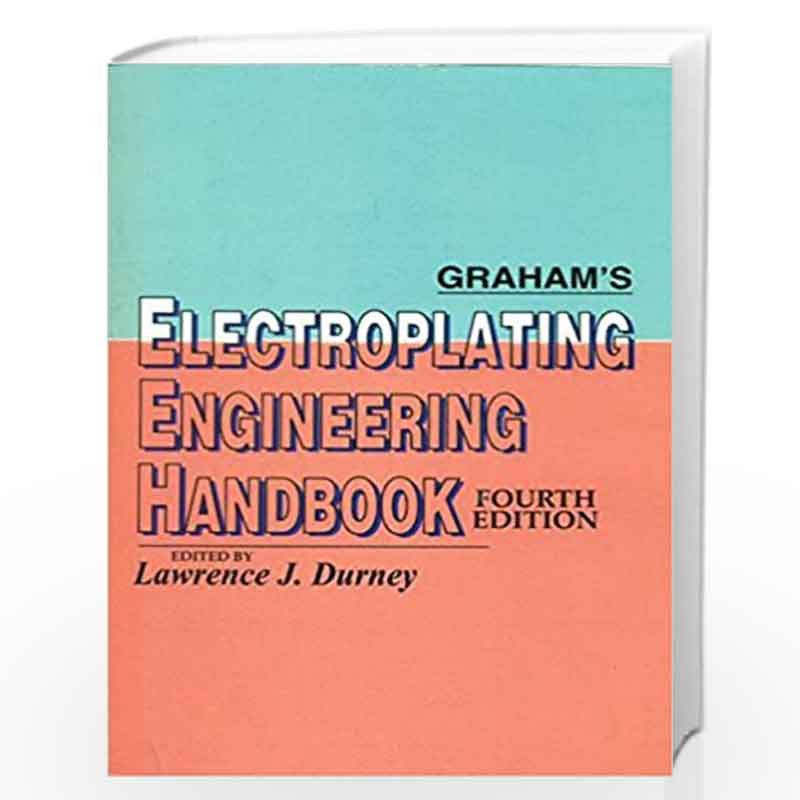 GRAHAMS ELECTROPLATING ENGINEERING HANDBOOK 4ED (PB 2000) by DURNEY L.J. Book-9788123913650