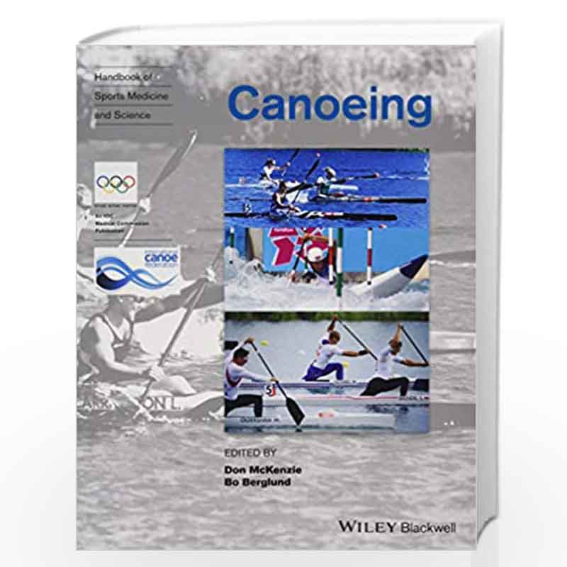 Handbook of Sports Medicine and Science: Canoeing (Olympic Handbook of Sports Medicine) by MCKENZIE Book-9781119097204
