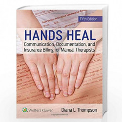 HANDS HEAL COMMUNICATION DOCUMENTATION AND INSURANCE BILLING FOR MANUAL THERAPISTS 5ED (PB 2019) by THOMPSON D.L. Book-978149637