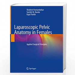 Laparoscopic Pelvic Anatomy in Females: Applied Surgical Principles by PUNTAMBEKAR S Book-9789811386527