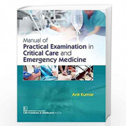 MANUAL OF PRACTICAL EXAMINATION IN CRITICAL CARE AND EMERGENCY MEDICINE (PB 2019) by KUMAR A Book-9789388178792