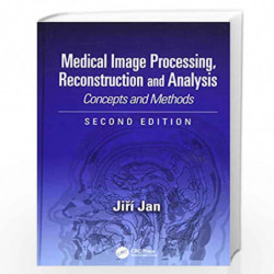 Medical Image Processing, Reconstruction and Analysis: Concepts and Methods, Second Edition: 2 (Signal Processing and Communicat