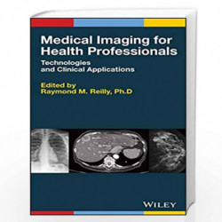 Medical Imaging for Health Professionals: Technologies and Clinical Applications by REILLY R M Book-9781119120285