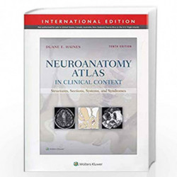 NEUROANATOMY ATLAS IN CLINICAL CONTEXT STRUCTURES SECTIONS SYSTEMS AND SYNDROMES 10ED (IE) (PB 2019) by HAINES D.E. Book-9781975
