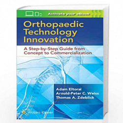 Orthopaedic Technology Innovation: A Step-by-Step Guide from Concept to Commercialization by ELTORAI A Book-9781496384362