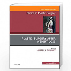 Plastic Surgery After Weight Loss , An Issue of Clinics in Plastic Surgery (Volume 46-1) (The Clinics: Surgery (Volume 46-1)) by