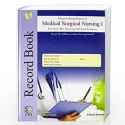 PRACTICAL RECORD BOOK OF MEDICAL SURGICAL NURSING FOR BASIC BSC NURSING 2ND YEAR STUDENTS (2020) by SHARMA R. Book-9788123928005