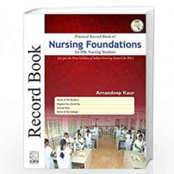 PRACTICAL RECORD BOOK OF NURSING FOUNDATIONS FOR BSC NURSING STUDENTS (PB 2019) by KAUR A Book-9789388108966
