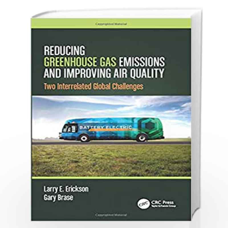Reducing Greenhouse Gas Emissions and Improving Air Quality: Two Interrelated Global Challenges by ERICKSON L E Book-97803674087