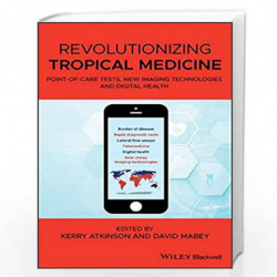Revolutionizing Tropical Medicine: Point-of-Care Tests, New Imaging Technologies and Digital Health by ATKINSON K Book-978111928
