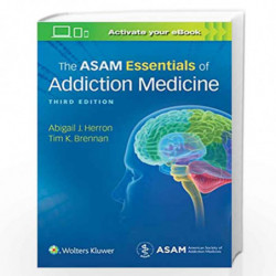 THE ASAM ESSENTIALS OF ADDICTION MEDICINE 3ED (PB 2020) by HERRON A J Book-9781975107956