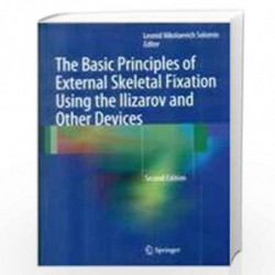 THE BASIC PRINCIPLES OF EXTERNAL SKELETAL FIXATION USING THE ILIZAROV AND OTHER DEVICES 2ED (HB 2018) by SOLOMIN L N Book-978884