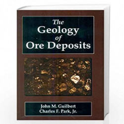 THE GEOLOGY OF ORE DEPOSITS (PB 2015) by GUILBERT J.M. Book-9788123925660