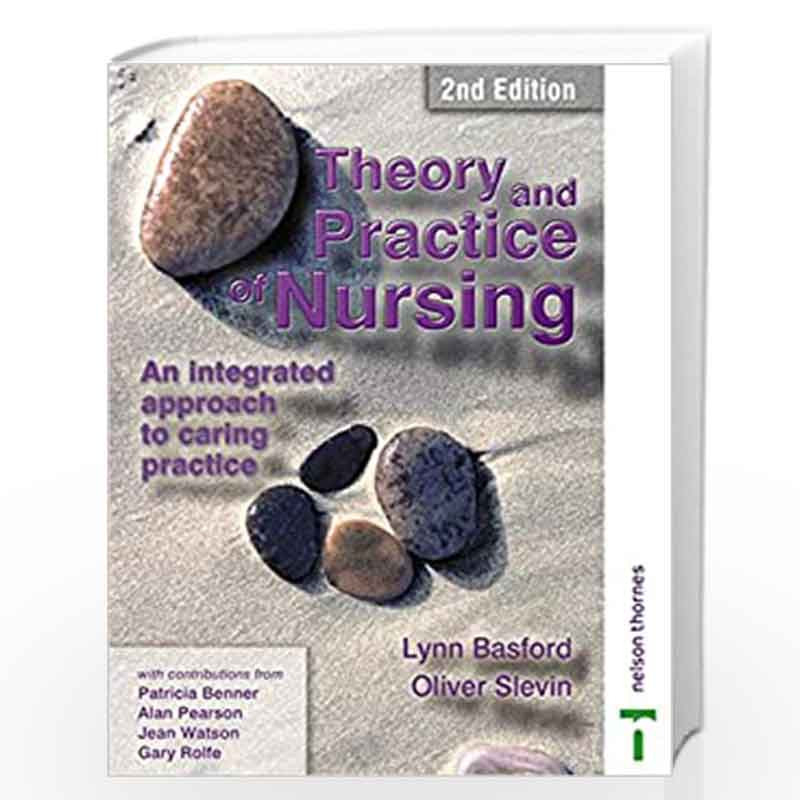 THEORY AND PRACTICE OF NURSING: AN INTEGRATED APPROACH TO CARING PRACTICE, 2E by BASFORD L. Book-9780748758388