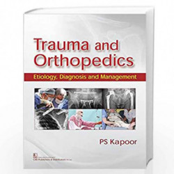 TRAUMA AND ORTHOPEDICS ETIOLOGY DIAGNOSIS AND MANAGEMENT (PB 2017) by KAPOOR PS Book-9789386478382