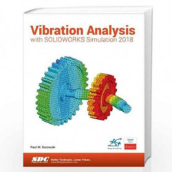 Vibration Analysis with SOLIDWORKS Simulation 2018 by KUROWSKI P M Book-9781630571597