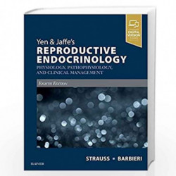 Yen & Jaffe's Reproductive Endocrinology: Physiology, Pathophysiology, and Clinical Management by STRAUSS J.F. Book-978032347912