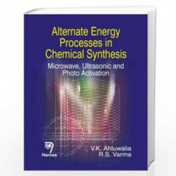 Alternate Energy Processes in Chemical Synthesis: Microwave, Ultrasonic and Photo Activation by V.K. Ahluwalia Book-978817319848