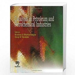 Catalysis in Petroleum and Petrochemical Industries by K.G. Bhattacharya Book-9788173195761
