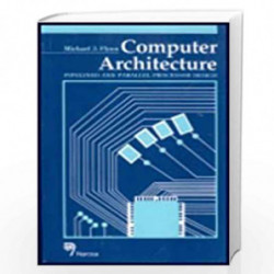 Computer Architecture: Pipelined and Parallel Processor Design by M.J. Flynn Book-9788173191008