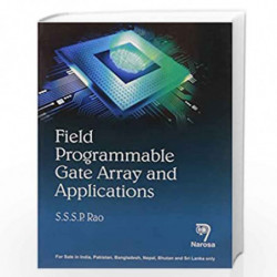 FIELD PROGRAMMABLE GATE ARRAY AND APPLICATIONS (PB)....Rao S S S P by Rao Book-9788184875058