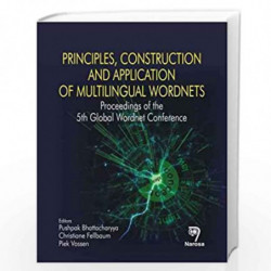 Principles, Construction and Application of Multilingual Wordnets: Proceedings of the 5th Global Wordnet Conference by P. Bhatta