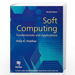 SOFT COMPUTING :FUNDAMENTALS AND APPLICATIONS, REVISED EDITION (PB)....Pratihar D K by D.K. Pratihar Book-9788184874952