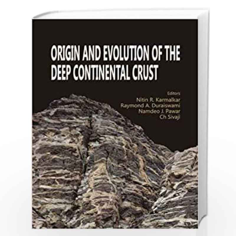 Origin and Evolution of the Deep Continental Crust by N.R. Karmalkar Book-9788184870558