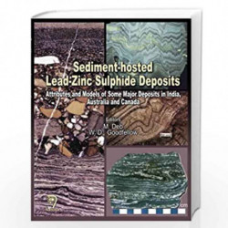 Sediment-Hosted Lead-Zinc Sulphide Deposits: Attributes and Models of some Major Deposits in India, Australia and Canada by M. D