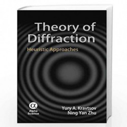 Theory of Diffraction: Heuristic Approaches (Alpha Science Series on Wave Phenomena) by Y.A. Kravtsov Book-9781842653722