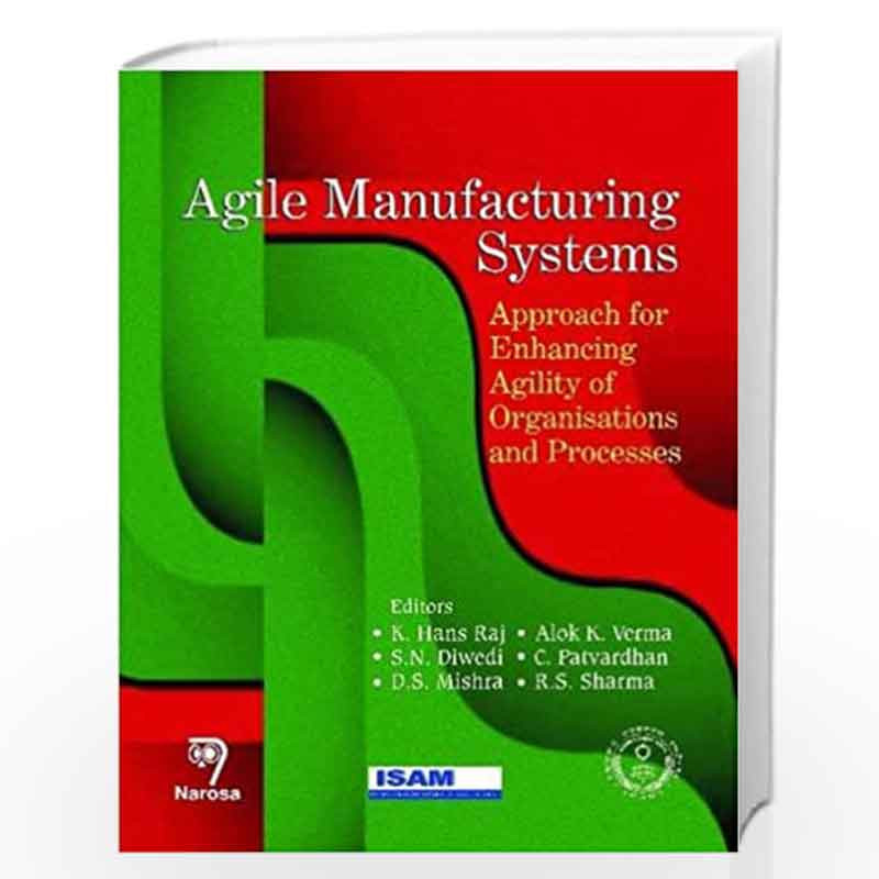 Agile Manufacturing Systems: Approach for Enhancing Agility of Organisations and Processes by K. Hans Raj Book-9788184872002