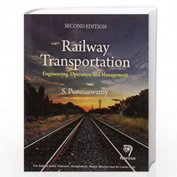 RAILWAY TRANSPORTATION: ENGINEERING, OPERATION AND MANAGEMENT  PB....S. Ponnuswamy by S. Ponnuswamy Book-9788184875126