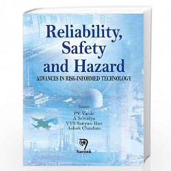 Reliability, Safety and Hazard: Advances in Risk-Informed Technology by P.V. Varde Book-9788173197291
