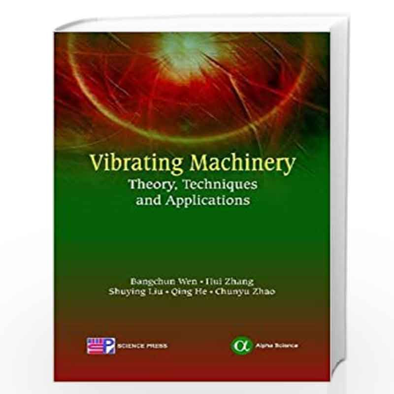 Vibrating Machinery: Theory, Techniques and Applications by Bangchun Wen Book-9781842657195