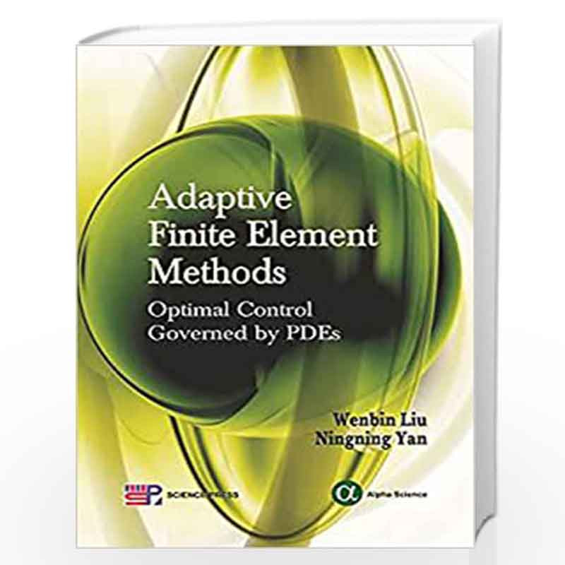 Adaptive Finite Element Methods: Optimal Control Governed by PDEs by Wenbin Liu Book-9781842657157
