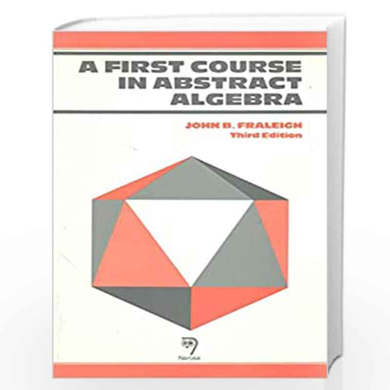 A First Course in Abstract Algebra, by J.B. Fraleigh Book-9788185015705